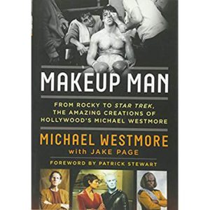 Makeup Man: From Rocky to Star Trek The Amazing Creations of Hollywood's Michael Westmore