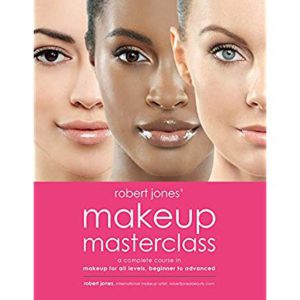 Robert Jones' Makeup Masterclass: A Complete Course in Makeup for All Levels, Beginner to Advanced